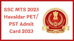 SSC PET/ PST Admit Card 2023 Released, Download From Here